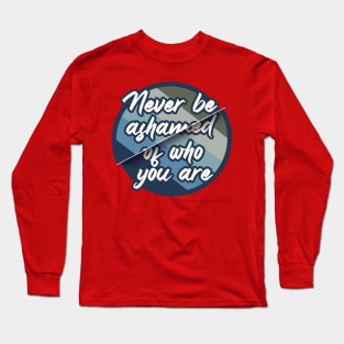 Never be ashamed Long Sleeve T-Shirt